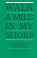 Cover of: Walk a mile in my shoes: a book about biological parents for foster parents and social workers