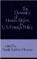 Cover of: The Dynamics of human rights in U.S. foreign policy