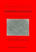 Solidification and gravity IV by International Conference on Solidification and Gravity (4th 2004 Miskolc-Lillafüred , Hungary)