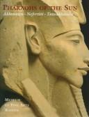 Cover of: Pharaohs of the sun: Akhenaten, Nefertiti, Tutankhamen