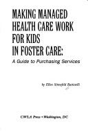 Cover of: Making Managed Health Care Work for Children in Foster Care by Ellen Sittenfeld Battistelli