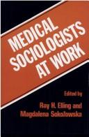 Cover of: Medical sociologists at work