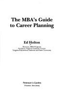 Cover of: The MBA's guide to career planning by Ed Holton