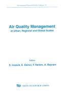 Air quality management at urban, regional and global scales by IUAPPA Regional Conference on Air Pollution (10th 1997 Istanbul, Turkey)