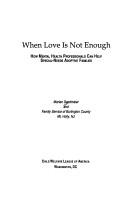 Cover of: When Love Is Not Enough: How Mental Health Professionals Can Help Special Needs Adoptive Families