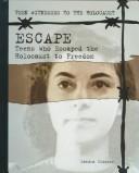Cover of: Escape: Teens Who Escaped from the Holocaust to Freedom (Teen Witnesses to the Holocaust)
