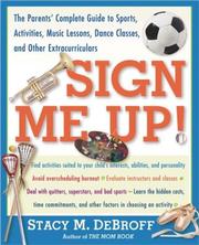 Cover of: Sign Me Up! The Parents' Complete Guide to Sports, Activities, Music Lessons, Dance Classes, and Other Extracurriculars