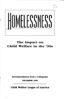 Cover of: Homelessness, the impact on child welfare in the '90s: recommendations from a colloquium, December 1990.