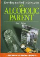 Cover of: Everything You Need to Know About an Alcoholic Parent