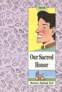 Cover of: Our sacred honor-- David