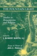 Cover of: The fountain light: studies in romanticism and religion : in honor of John L. Mahoney