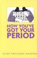 Cover of: Now You'Ve Got Your Period by 