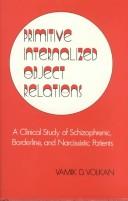 Cover of: Primitive internalized object relations: a clinical study of schizophrenic, borderline, and narcissistic patients