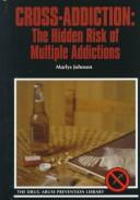 Cover of: Cross-addiction: the hidden risk of multiple addictions