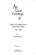 Cover of: All good greetings, G.F.: letters of Geraldine Farrar to Ilka Marie Stotler, 1946-1958