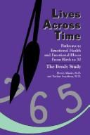 Cover of: Lives across time: pathways to emotional health and emotional illness from birth to 30 : the Brody study
