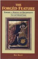 Cover of: The forgèd feature: toward a poetics of uncertainty : new and selected essays