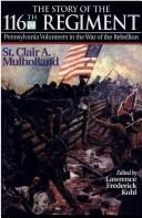 Cover of: The story of the 116th Regiment, Pennsylvania Volunteers in the War of the Rebellion by St. Clair A. Mulholland