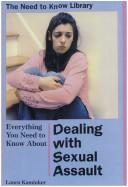 Cover of: Everything You Need  to Know About Dealing With Sexual Assault by 