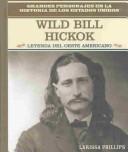 Cover of: Wild Bill Hickock: Leyenda Del Oeste Americano (Grandes Personajes En La Historia De Los Estados Unidos)
