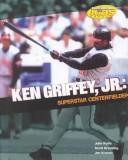 Cover of: Ken Griffey, Jr by Rolfe, John., John Rolfe, John Rolfe, Scott Gramling, Jon Kramer, John Rolfe, Scott Gramling, Jon Kramer