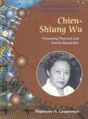 Cover of: Chien-Shiung Wu: Pioneering Physicist and Atomic Researcher (Women Hall of Famers in Mathematics and Science)