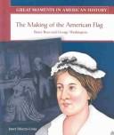 Cover of: The making of the American flag: Betsy Ross and George Washington