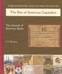 Cover of: The Rise  of American Capitalism: The Growth of American Bank (America's Industrial Society in the Nineteenth Century.)