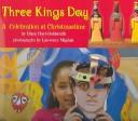 Cover of: Three Kings Day: a celebration at Christmastime
