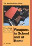 Cover of: Everything you need to know about weapons in school and at home by Jay Schleifer