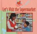 Cover of: Let's Visit the Supermarket (Johnston, Marianne. Our Community.)