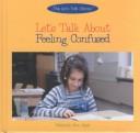 Cover of: Let's Talk About Feeling Confused (The Let's Talk About Library) by 