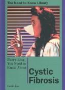 Cover of: Everything You Need to Know About Cystic Fibrosis