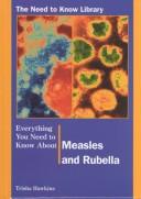 Cover of: Everything You Need to Know About Measles and Rubella by 