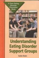 Cover of: Understanding Eating Disorder Support Groups: A Teen Eating Disorder Prevention Book