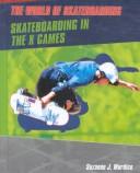 Cover of: Skateboarding in the X Games (The World of Skateboarding) by Suzanne J. Murdico