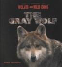 Cover of: The Gray Wolf (The Library of Wolves and Wild Dogs) by Fred H. Harrington