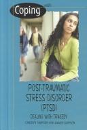 Cover of: Coping With Post-Traumatic Stress Disorder: Dealing With Tragedy (Coping)