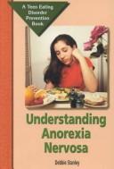 Cover of: Understanding Anorexia Nervosa (Teen Eating Disorder Prevention Book)