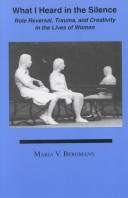 Cover of: What I Heard in the Silence: Role Reversal, Trauma, and Creativity in the Lives of Women