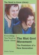 Cover of: Everything You Need to Know About the Riot Grrrl Movement by Cherie Turner