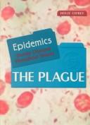 Cover of: The Plague:  Epidemics , Deadly Diseases Throughout History)