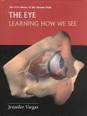 Cover of: The Eye: Learning How We See (3-D Library of the Human Body)