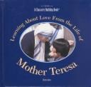 Cover of: Learning About Love from the Life of Mother Teresa (Character Building Book)