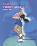 Competitive Figure Skating for Girls (Sportsgirl) by Kathryn M. Moncrief