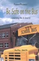 Cover of: Be Safe on the Bus: Learning the B Sound (Power Phonics/Phonics for the Real World)