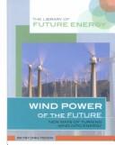 Cover of: Wind Power of the Future: New Ways of Turning Wind into Energy (Library of Future Energy)