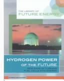 Cover of: Hydrogen Power of the Future: New Ways of Turning Fuel Cells into Energy (The Library of Future Energy)