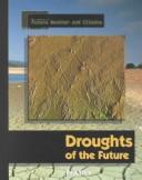 Cover of: Droughts of the Future (Stein, Paul, Library of Future Weather and Climate.)