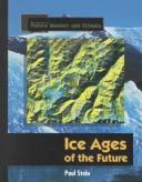 Cover of: Ice Ages of the Future (The Library of Future Weather and Climate)